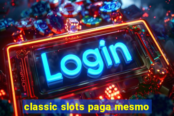 classic slots paga mesmo